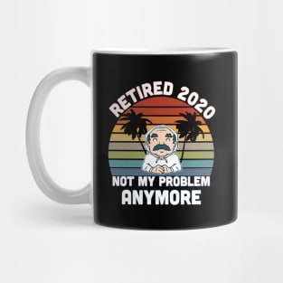 RETIRED 2020 NOT MY PROBLEM ANYMORE RETIREMENT DAD Mug